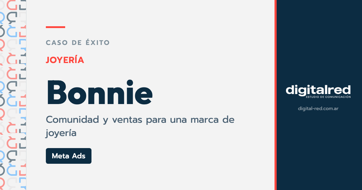 Caso de éxito Bonnie: Meta Ads para construir comunidad y aumentar ventas en una marca de joyería, por Digital Red