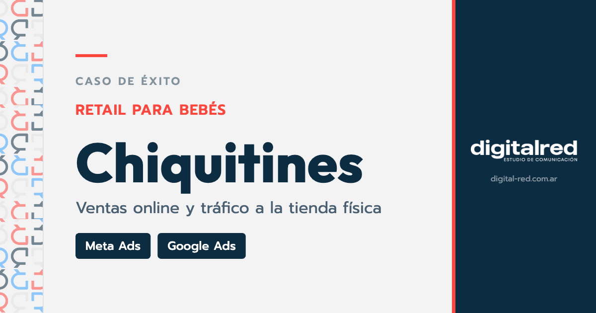 Caso de éxito Chiquitines: Meta Ads y Google Ads para aumentar ventas online y visitas a la tienda física de artículos para bebés, por Digital Red