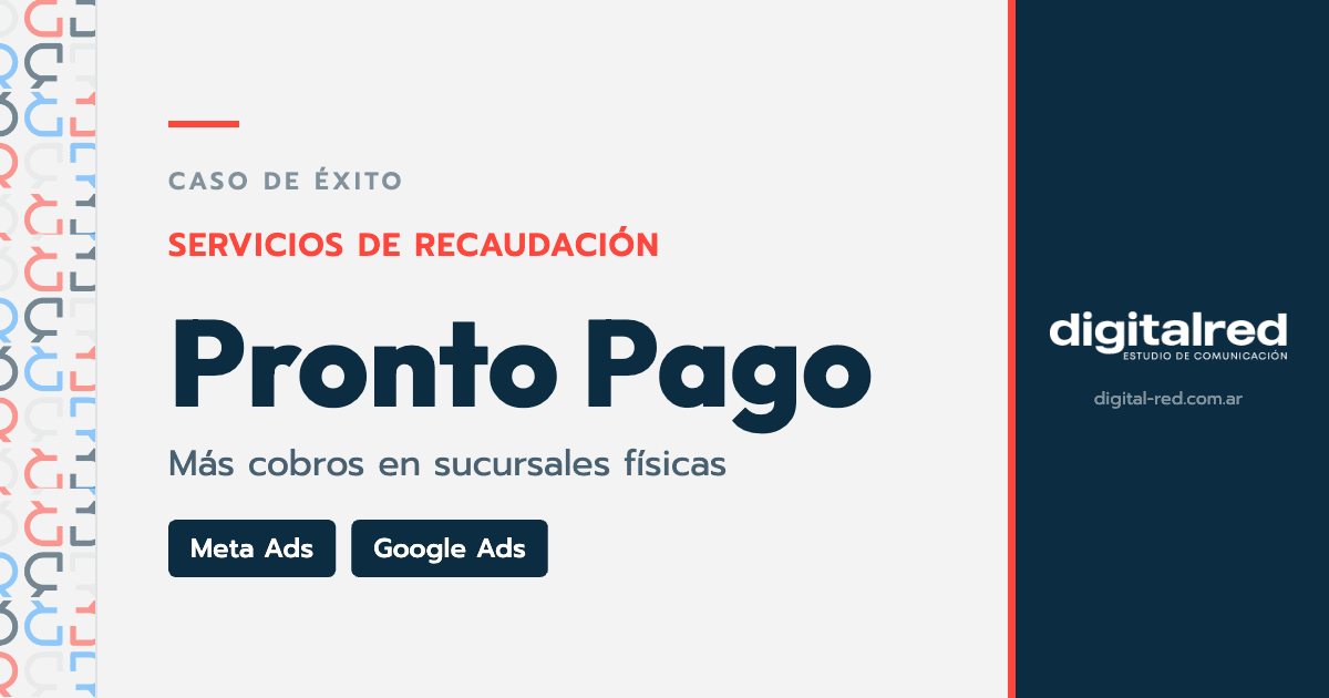 Caso de éxito Pronto Pago: estrategia multicanal en Meta Ads y Google Ads para aumentar cobros en sucursales, por Digital Red